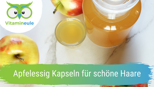 Apfelessig Kapseln für schöne Haare
