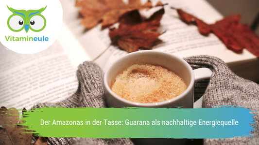 Der Amazonas in der Tasse: Guarana als nachhaltige Energiequelle