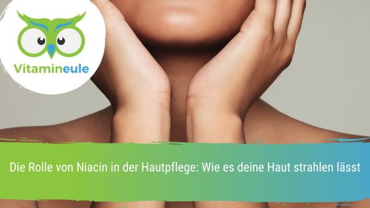 Die Rolle von Niacin in der Hautpflege: Wie es deine Haut strahlen lässt