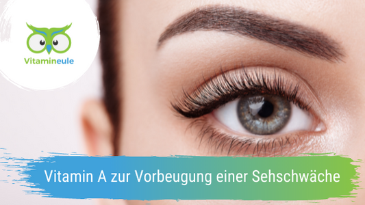 Vitamin A zur Vorbeugung einer Sehschwäche