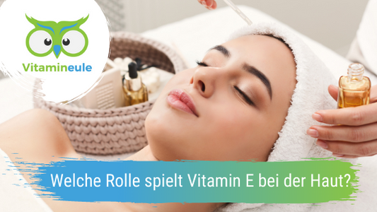Welche Rolle spielt Vitamin E bei der Haut?