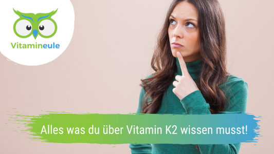 Alles was du über Vitamin K2 wissen musst!