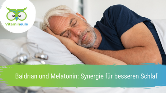 Baldrian und Melatonin: Synergie für besseren Schlaf