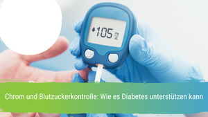 Chrom und Blutzuckerkontrolle: Wie es Diabetes unterstützen kann