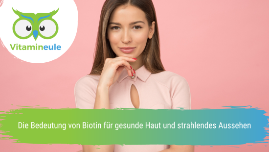 The importance of biotin for healthy skin and radiant appearance
