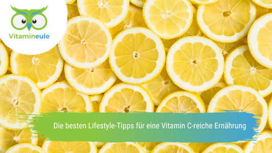 Die besten Lifestyle-Tipps für eine Vitamin C-reiche Ernährung