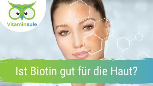 Ist Biotin gut für die Haut?