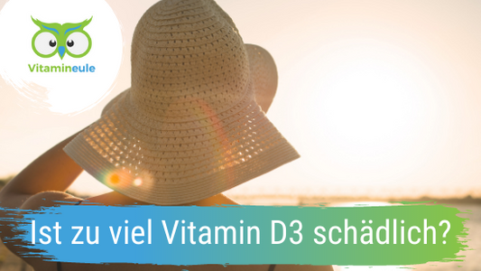 Ist zu viel Vitamin D3 schädlich?