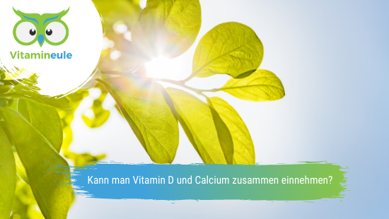 Kann man Vitamin D und Calcium zusammen einnehmen?