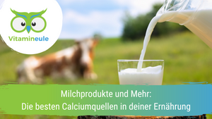Milchprodukte und Mehr: Die besten Calciumquellen in deiner Ernährung