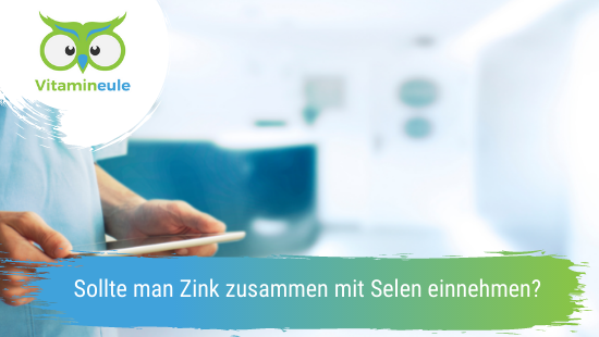 Sollte man Zink zusammen mit Selen einnehmen?