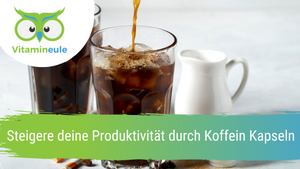 Steigere deine Produktivität durch Koffein Kapseln