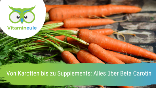 Von Karotten bis zu Supplements: Alles über Beta-Carotin
