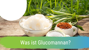 Was ist Glucomannan?