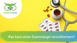 Was kann einen Eisenmangel verschlimmern?