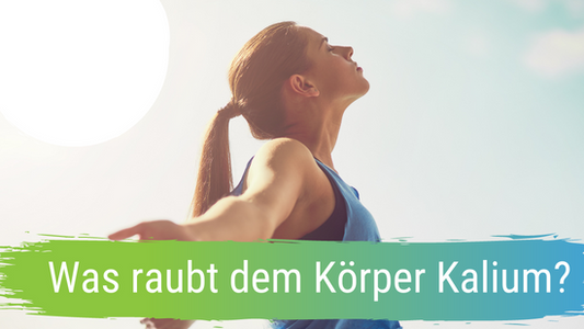 Was raubt dem Körper Kalium?