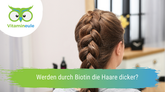Werden durch Biotin die Haare dicker?