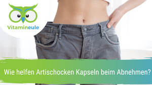 Wie helfen Artischocken Kapseln beim Abnehmen?
